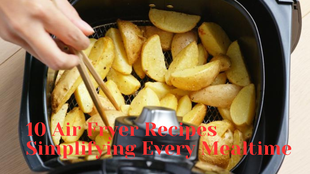 10-Air-Fryer-Recipes-Simplifying-Every Mealtime