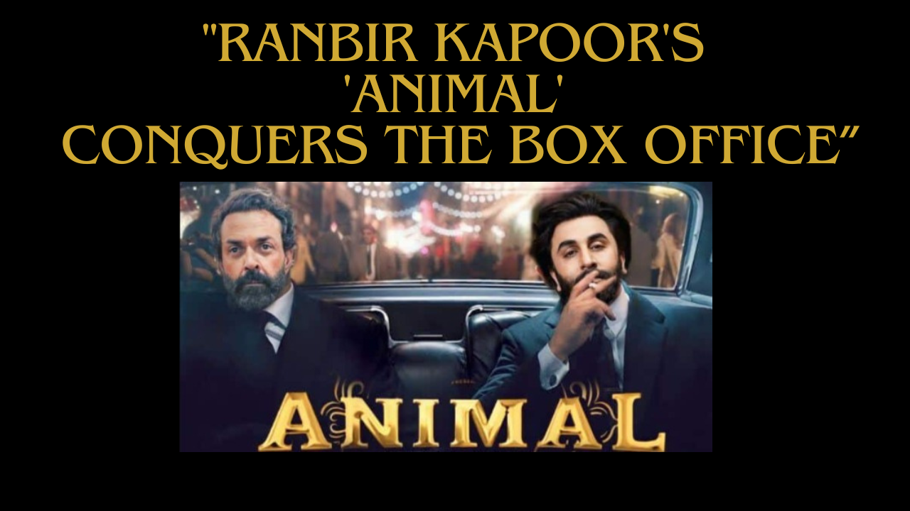 Ranbir Kapoor's 'Animal' Great Success Conquers the Box Office” surpasses 100 Crores