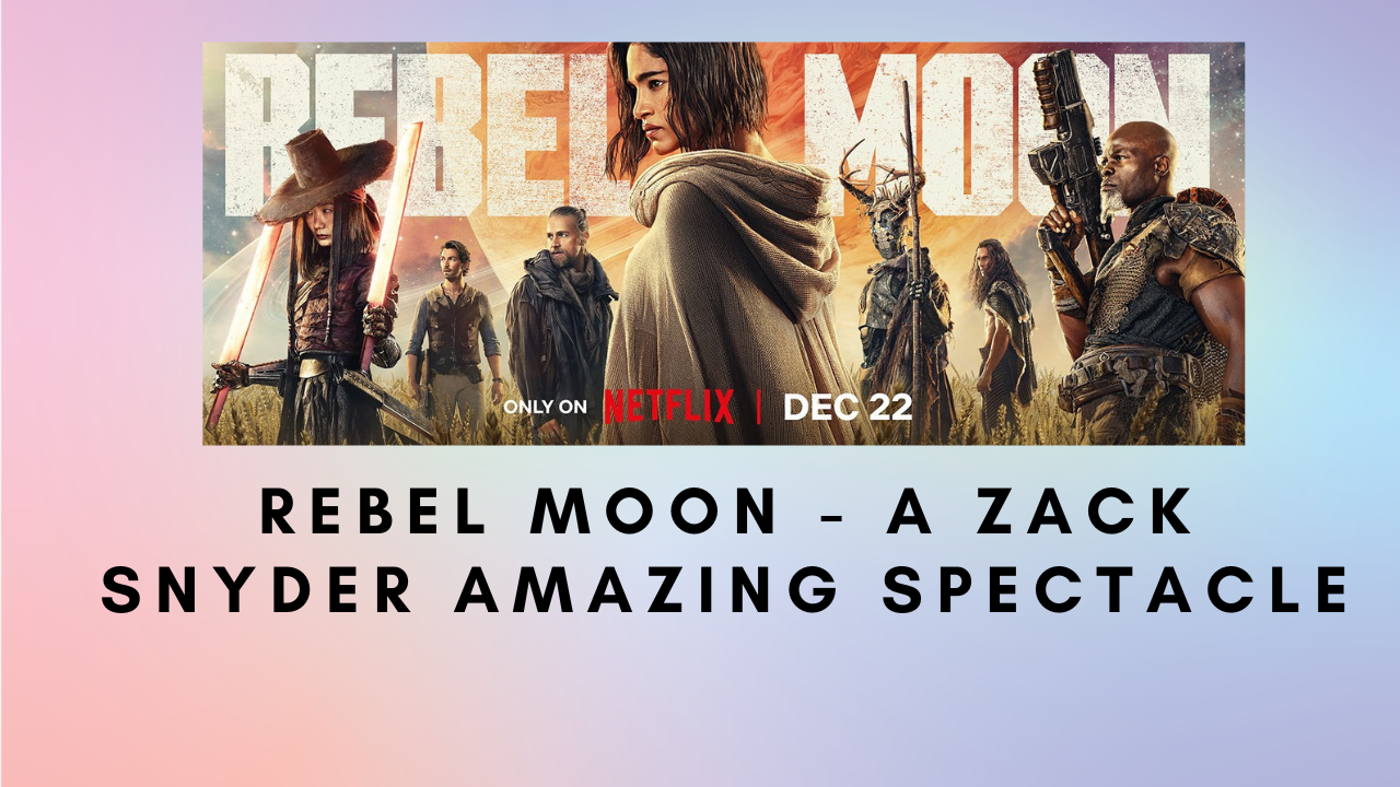 Rebel-Moon-A-Zack-Snyder-Amazing-Spectacle