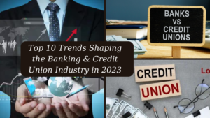 Top-10-Trends-Shaping-the-Banking -&-Credit-Union-Industry-in-2023