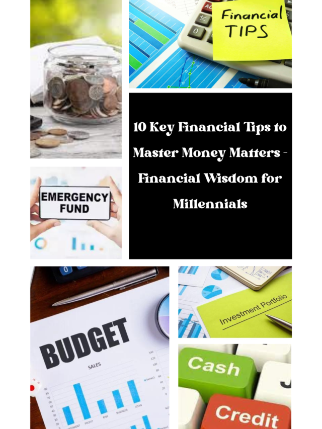 10 Key Financial Tips to Master Money Matters – Financial Wisdom for Millennials