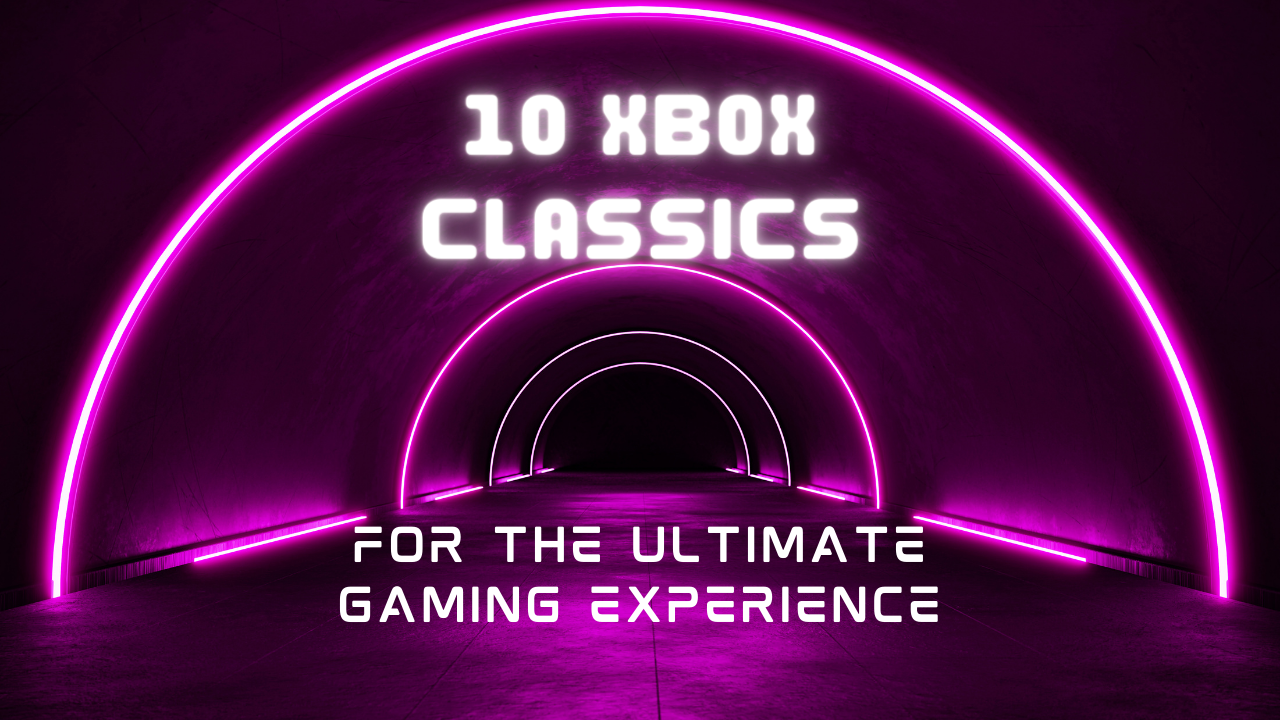 10-Xbox-Classics-for-the-Ultimate-Gaming-Experience