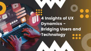 4-Insights-of-UX-Dynamics-Bridging-Users-and-Technology