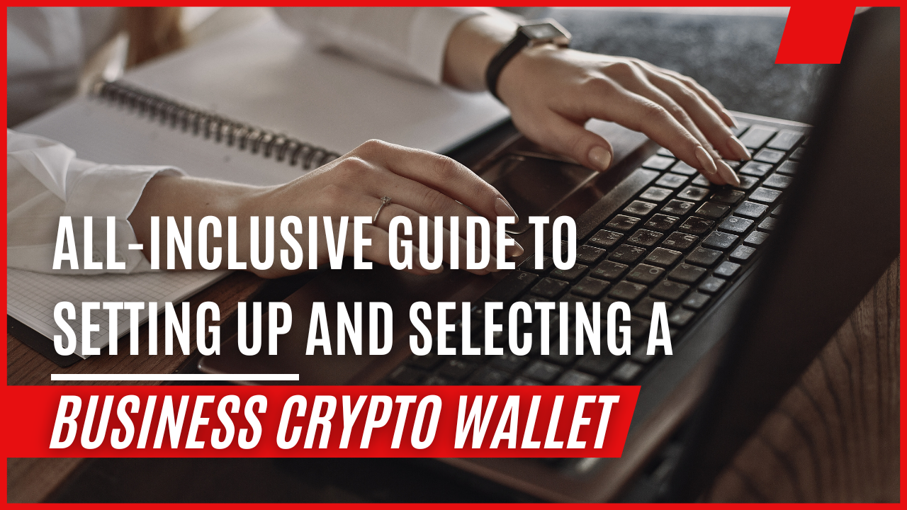 All-Inclusive-Guide-to-Setting-Up-and-Selecting-a-Business-Crypto-Wallet