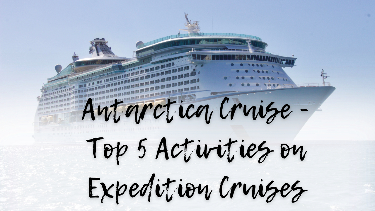 Antarctica Cruise - Top 5 Activities on Expedition Cruises