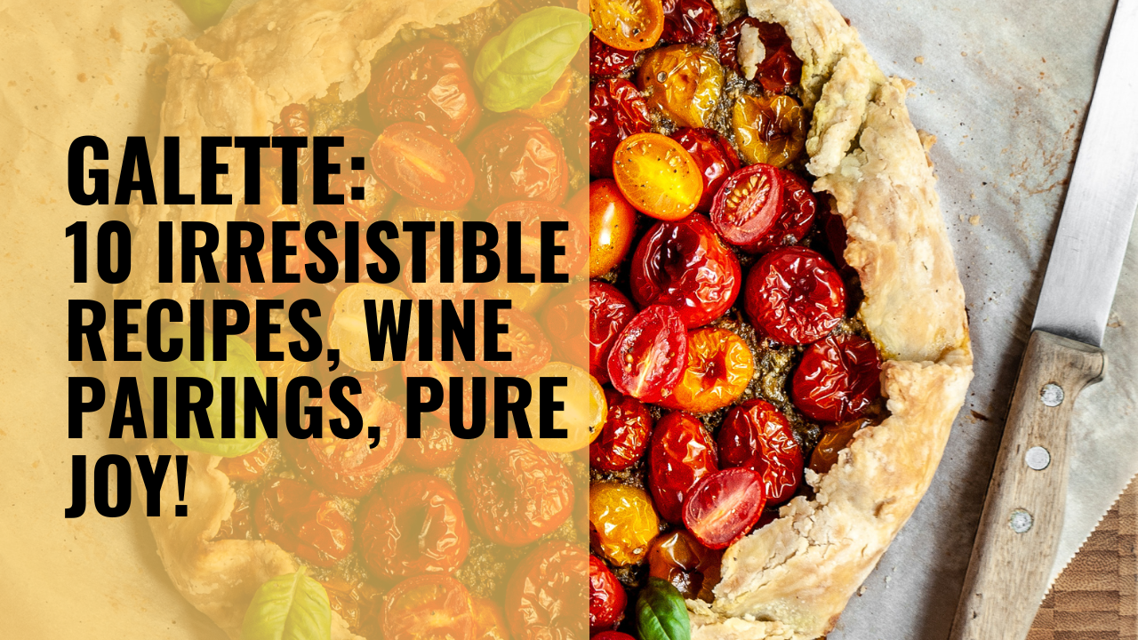 Galette 10 Irresistible Recipes, Wine Pairings, Pure Joy!