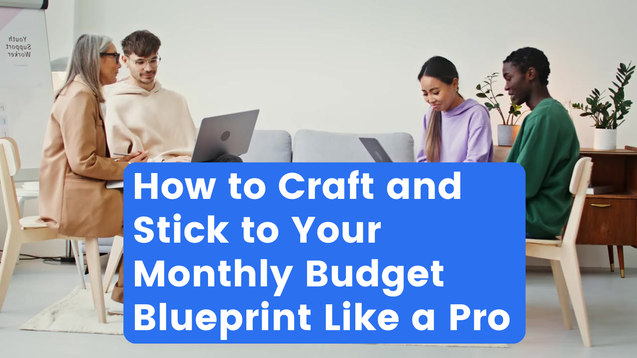 How-to-Craft-and-Stick-to-Your-Monthly-Budget-Blueprint-Like-a-Pro