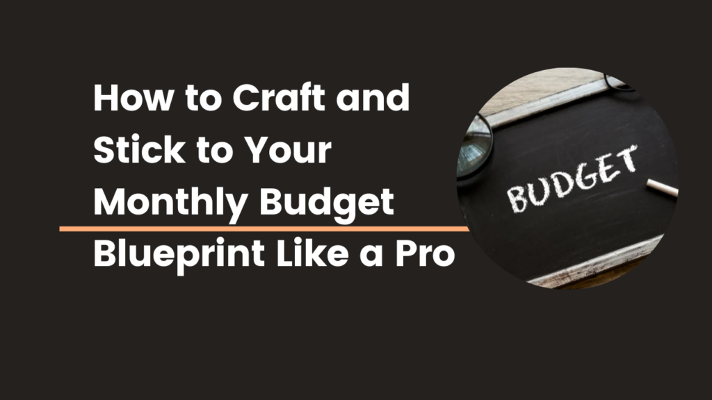 How-to-Craft-and-Stick-to-Your-Monthly-Budget-Blueprint-Like-a-Pro