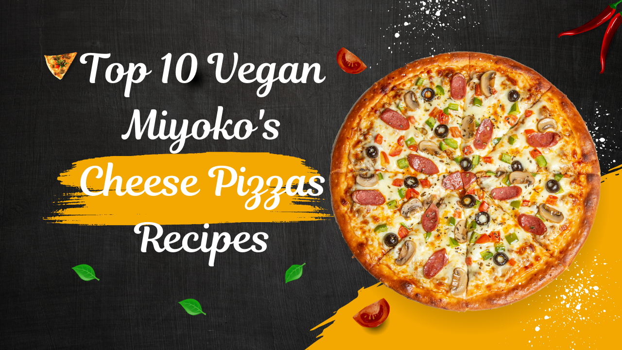 Top-10 Vegan-Miyoko's-Cheese-Pizzas-Recipes