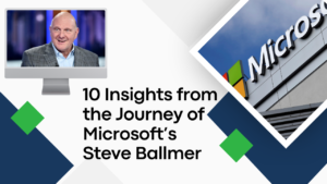 10-Insights-from-the-Journey-of-Microsoft’s-Steve-Ballmer