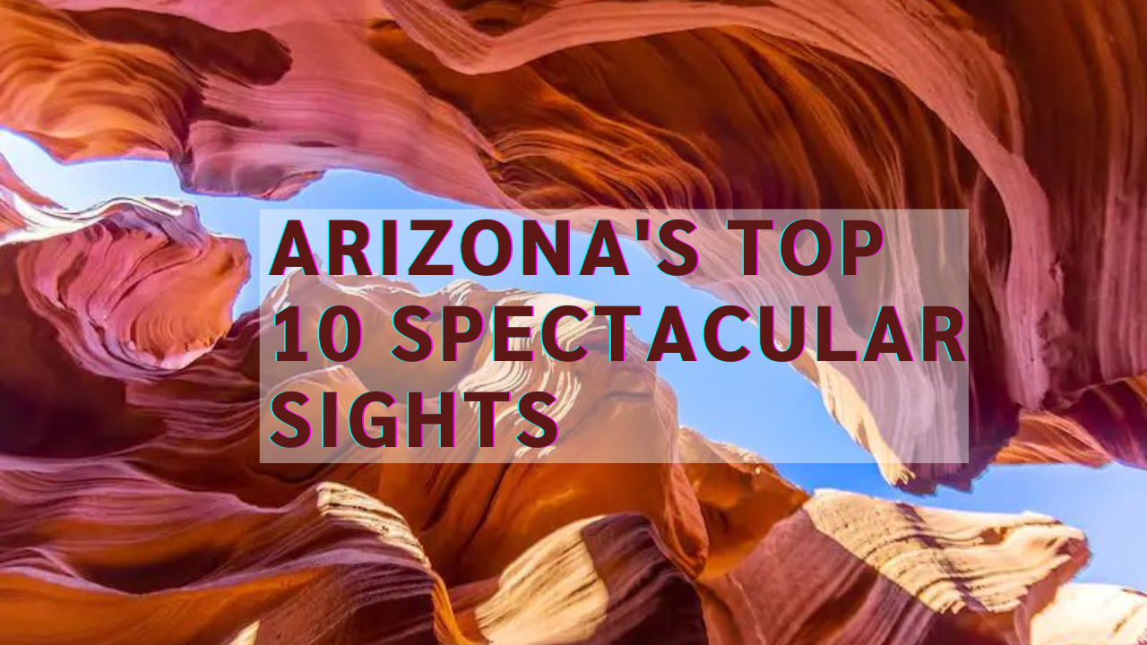 Arizona's Top 10 Spectacular Sights