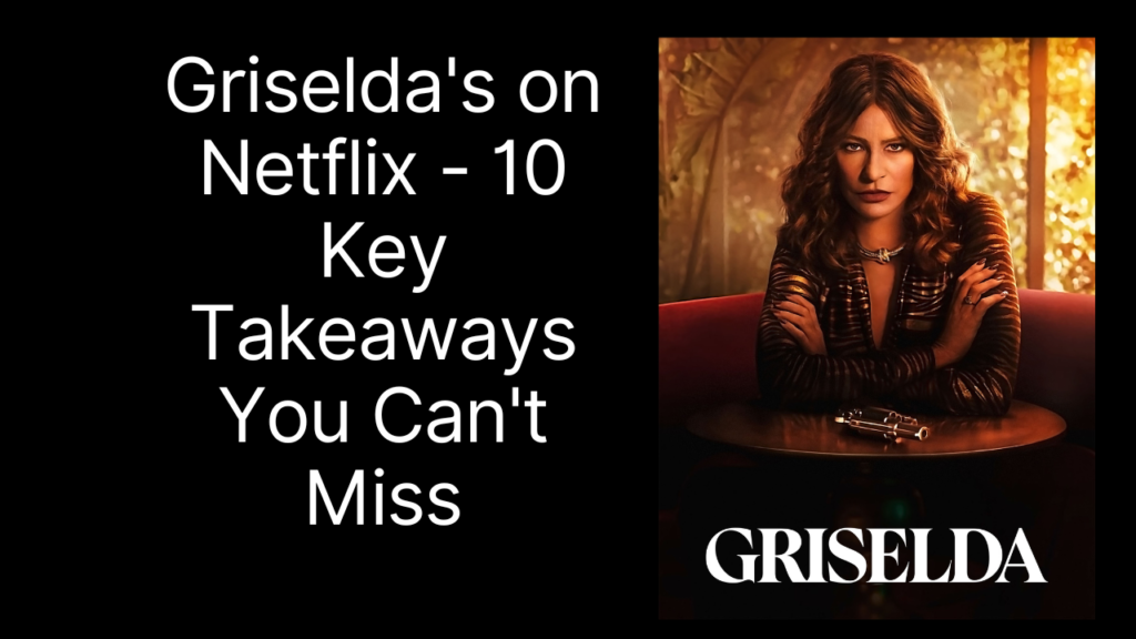 Griselda's-on-Netflix-10-Key-Takeaways-You-Can't-Miss