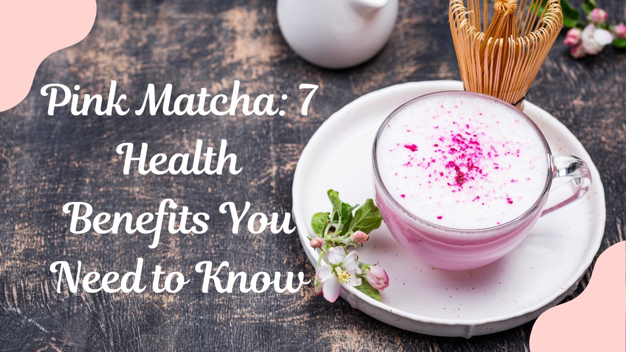 Pink Matcha 7 Health Benefits You Need to Know