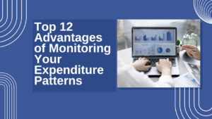 Top-12-Advantages-of-Monitoring-Your-Expenditure-Patterns