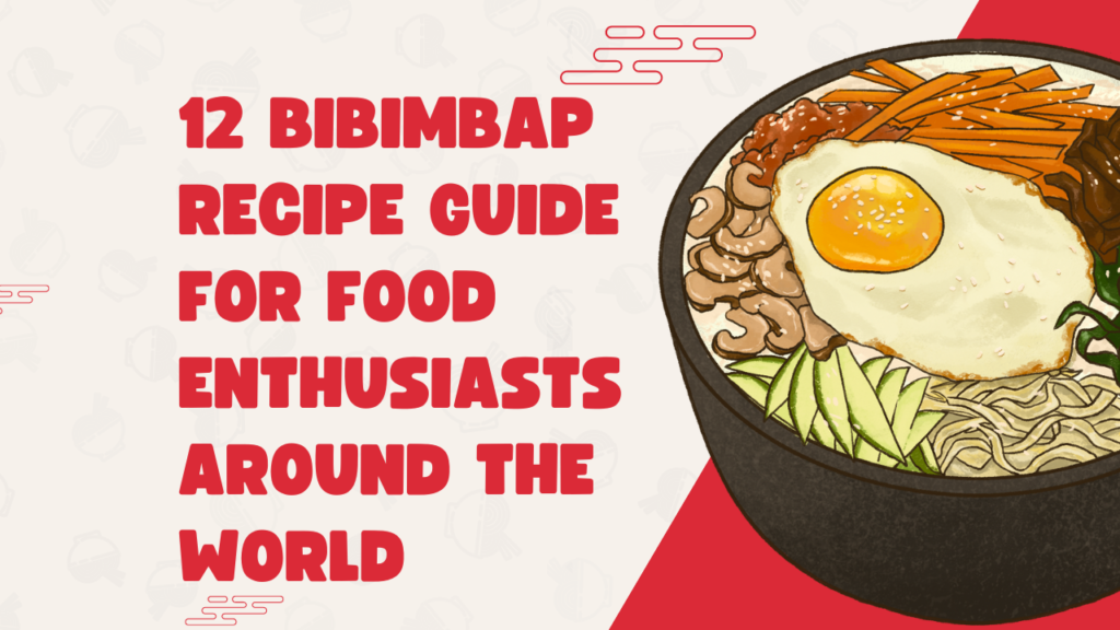 12-Bibimbap-Recipe-Guide-for-Food-Enthusiasts-around-the-World