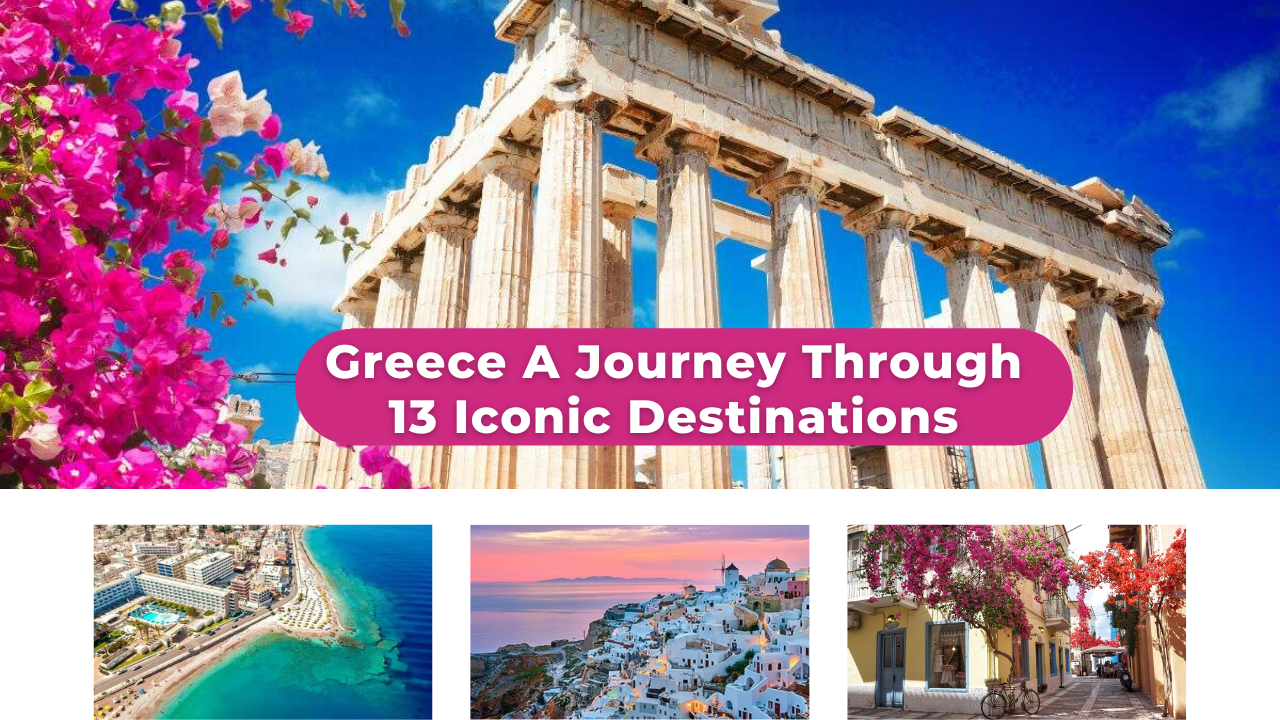 Greece A Journey Through 13 Iconic Destinations