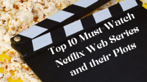 Top-10-Must-Watch-Netflix-Web-Series-and-their-Plots