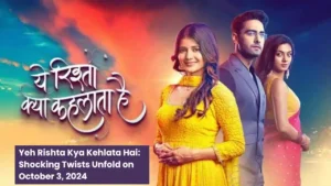 Yeh-Rishta-Kya-Kehlata-Hai-Shocking-Twists-Unfold-on-October-3-2024